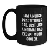 Nurse Practitioner Dad Gifts, Funny Black Coffee Mug for Graduation, 'I Am A Nurse Practitioner Dad...' - Main